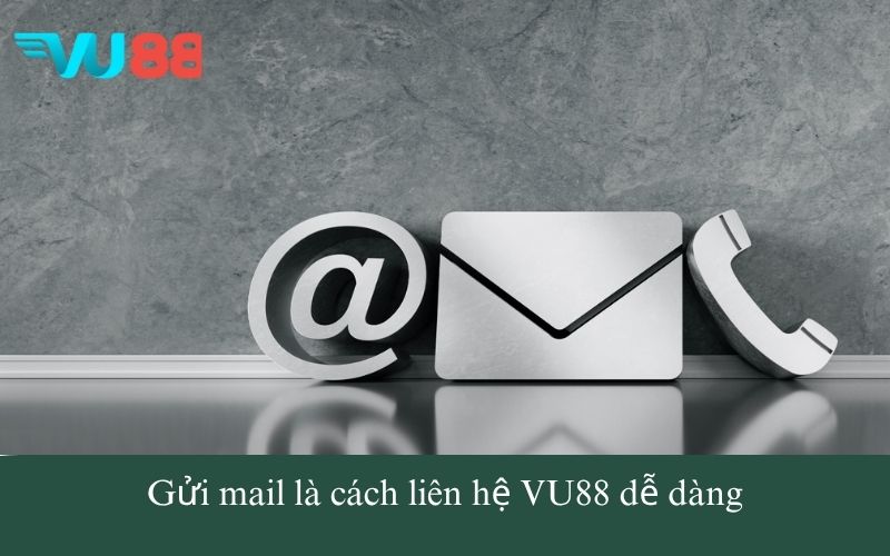 Gửi mail là cách liên hệ VU88 dễ dàng