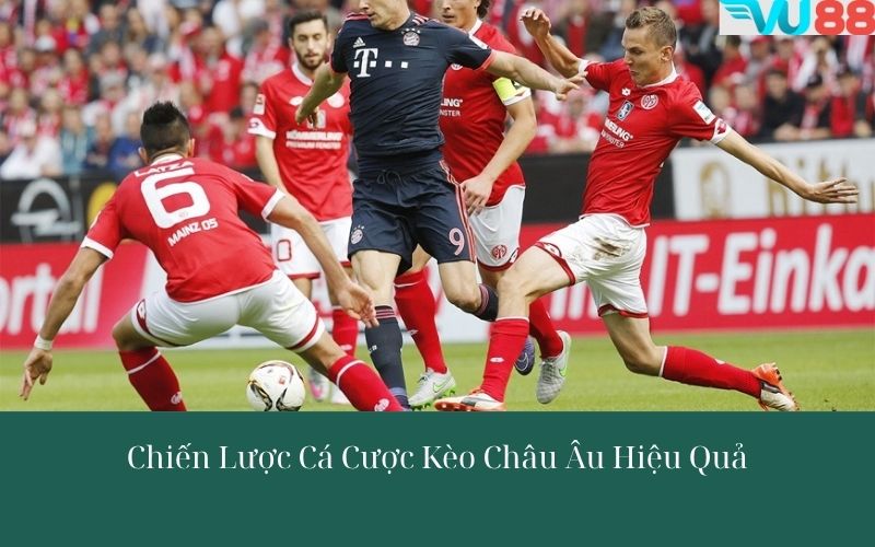 Chiến Lược Cá Cược Kèo Châu Âu Hiệu Quả