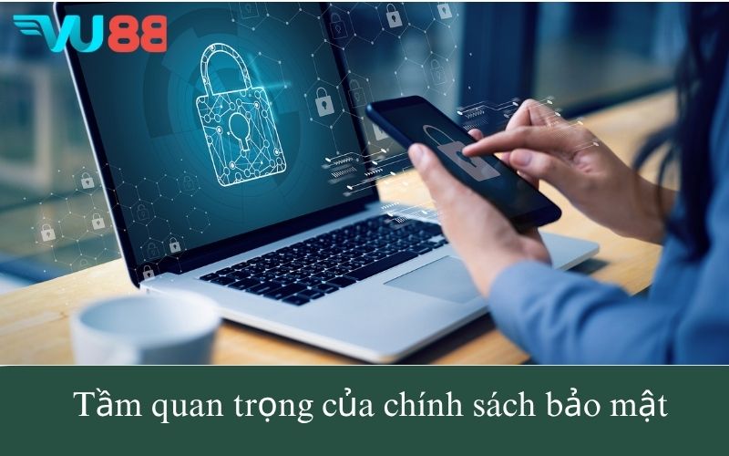 Tầm quan trọng của chính sách bảo mật