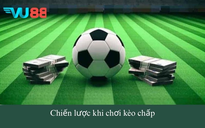 Chiến lược khi chơi kèo chấp
