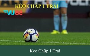 Kèo chấp 1 trái