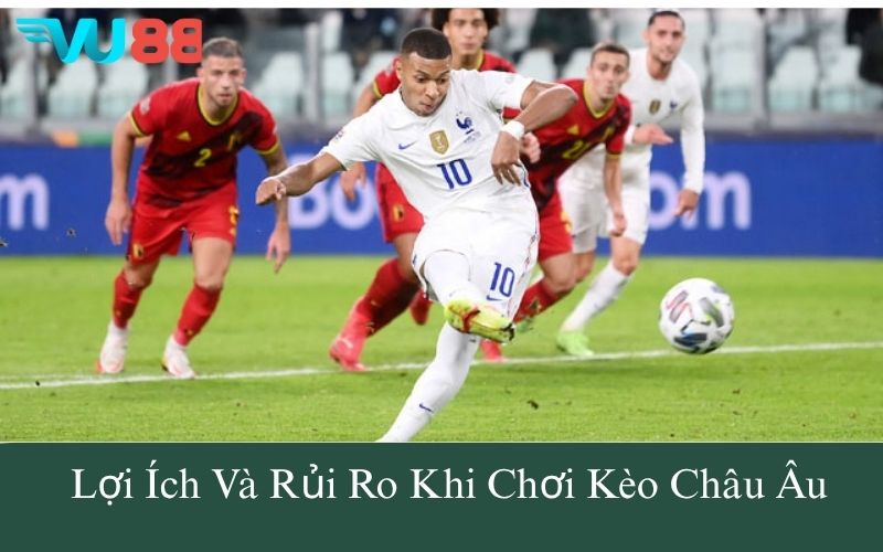 Lợi Ích Và Rủi Ro Khi Chơi Kèo Châu Âu