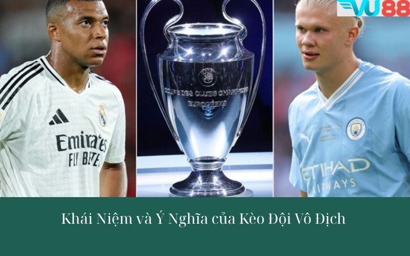 Khái Niệm và Ý Nghĩa của Kèo Đội Vô Địch