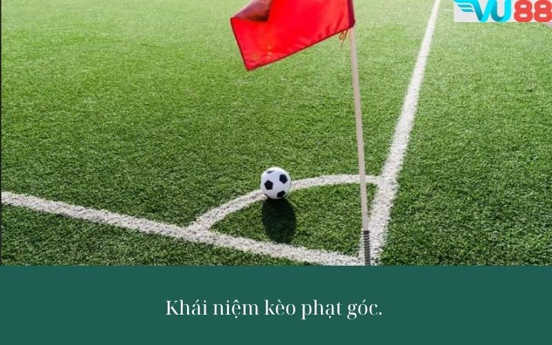 Khái Niệm và Cách Thức Hoạt Động của Kèo Phạt Góc