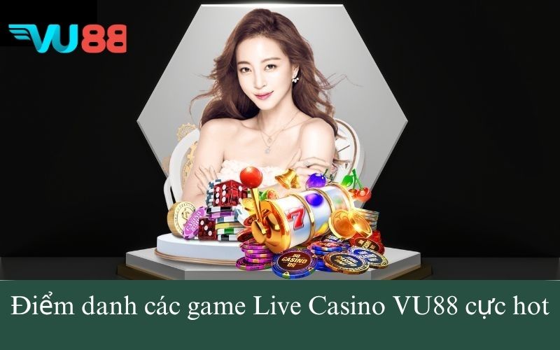 Điểm danh các game Live Casino VU88 cực hot