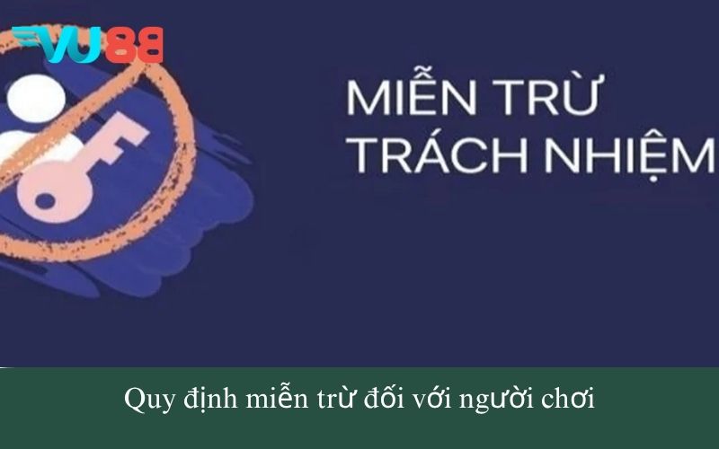 Quy định miễn trừ đối với người chơi