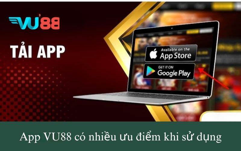App VU88 có nhiều ưu điểm khi sử dụng