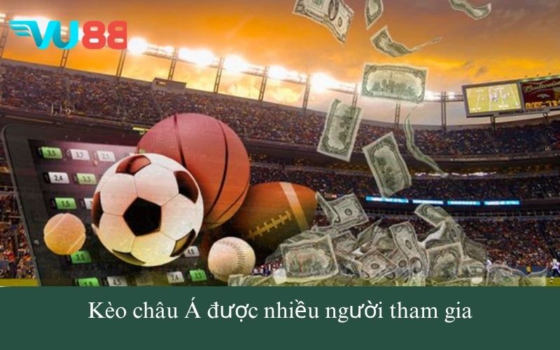 Kèo châu Á được nhiều người tham gia