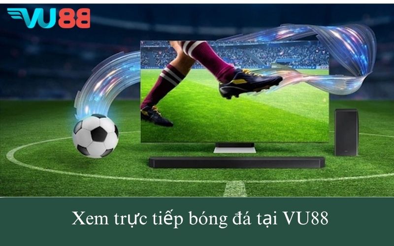 Xem trực tiếp bóng đá tại VU88