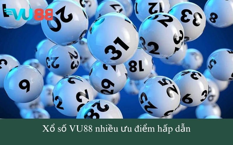 Xổ số VU88 nhiều ưu điểm hấp dẫn