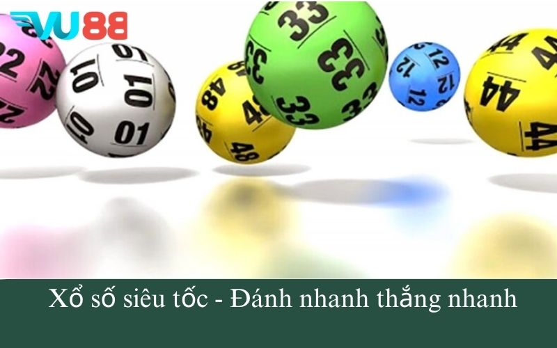 Xổ số siêu tốc - Đánh nhanh thắng nhanh