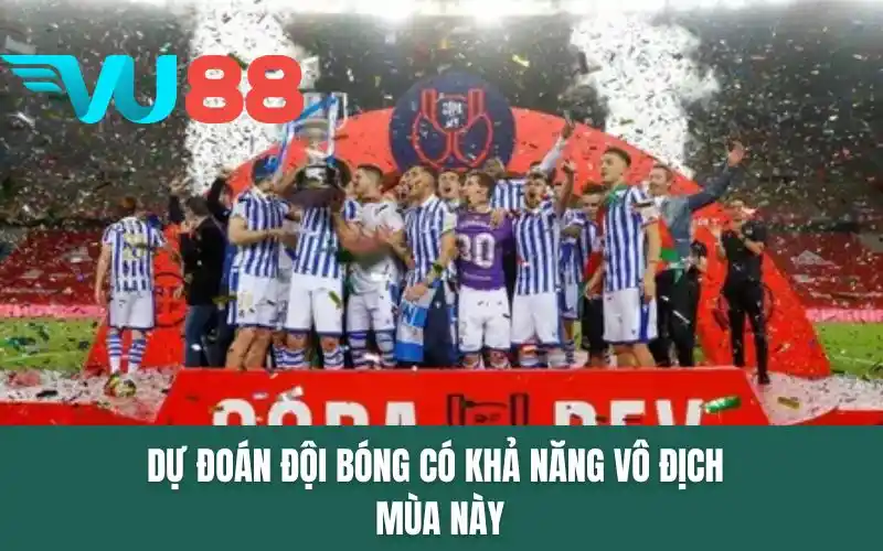 Dự đoán đội bóng có khả năng vô địch mùa này