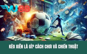 Kèo Xiên Là Gì? Hiểu Rõ Cách Chơi Và Chiến Thuật Thắng Lớn Mỗi Ngày