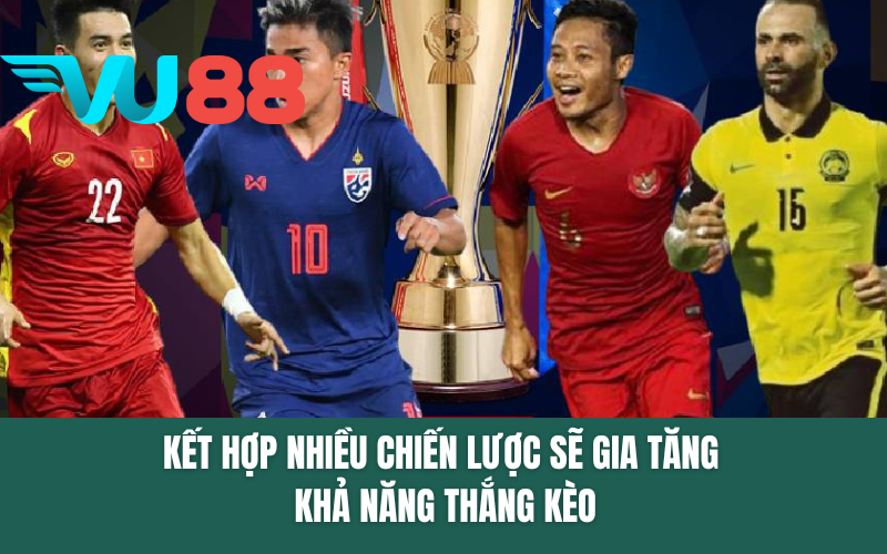 Kết hợp nhiều chiến lược sẽ gia tăng khả năng thắng kèo