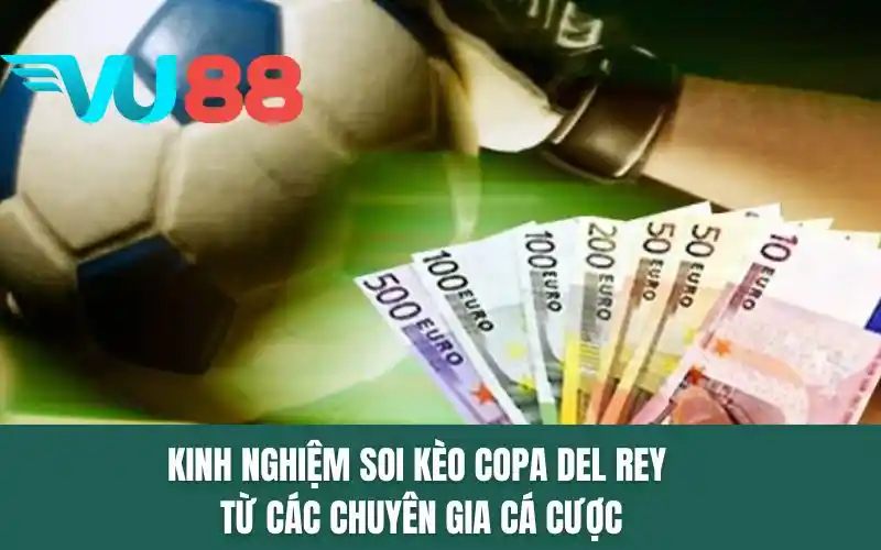 Kinh nghiệm soi kèo Copa del Rey từ các chuyên gia cá cược