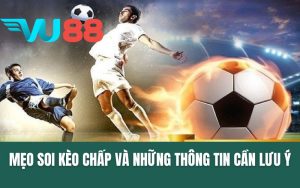 Mẹo Soi Kèo Chấp Và Những Thông Tin Cần Lưu Ý