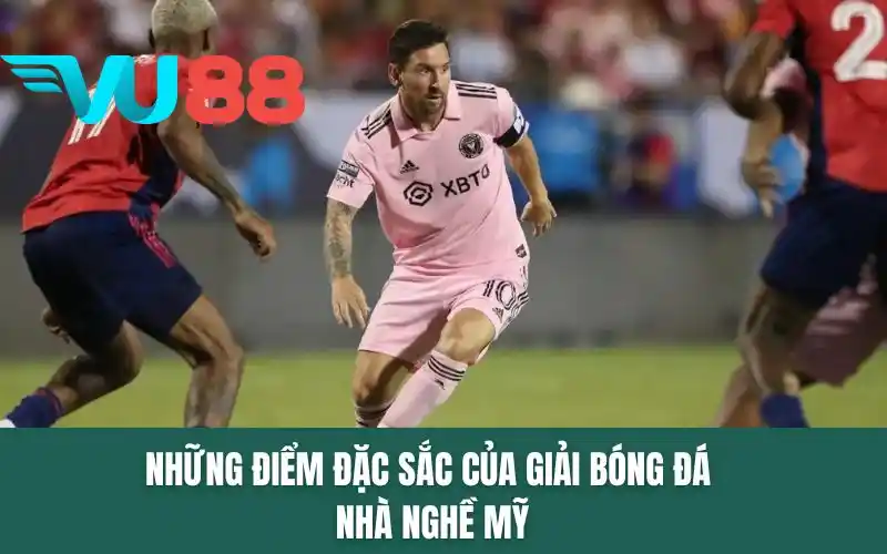 Những điểm đặc sắc của giải bóng đá nhà nghề Mỹ