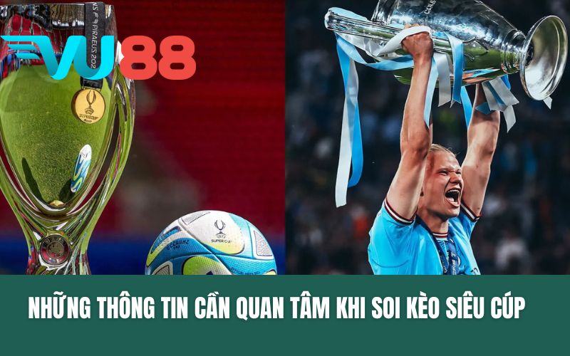 Những thông tin cần quan tâm khi bắt đầu soi kèo siêu Cúp
