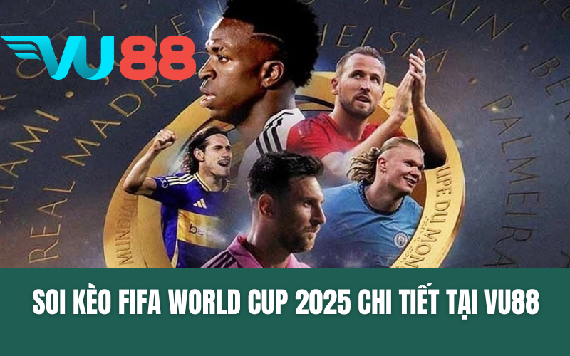 Soi Kèo FIFA World Cup 2025 Chi Tiết Với Các Bảng Đấu Tại VU88