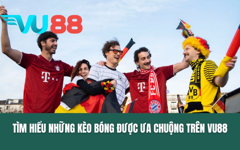 Tìm hiểu những kèo bóng được ưa chuộng trên VU88