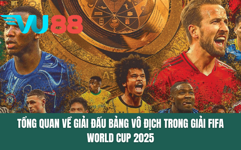 Tổng quan về giải đấu bảng vô địch trong giải FIFA World Cup 2025
