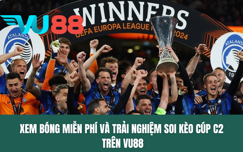 Xem bóng miễn phí và trải nghiệm soi kèo Cúp C2 trên VU88