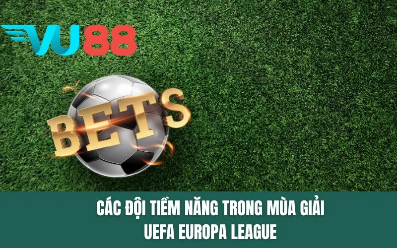 Các đội tiềm năng trong mùa giải UEFA Europa League
