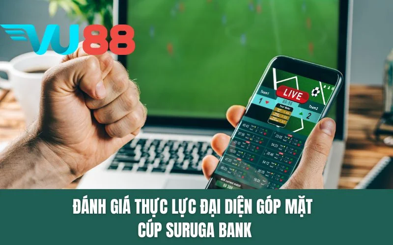Đánh giá thực lực đại diện góp mặt cúp Suruga Bank