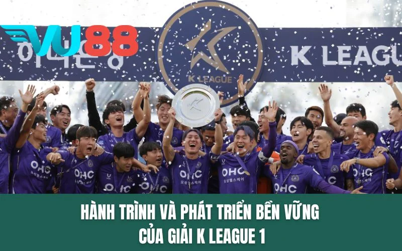Hành trình và phát triển bền vững của giải K League 1